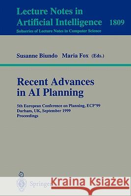 Recent Advances in AI Planning: 5th European Conference on Planning, ECP'99 Durham, UK, September 8-10, 1999 Proceedings Susanne Biundo, Maria Fox 9783540678663 Springer-Verlag Berlin and Heidelberg GmbH & 