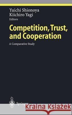 Competition, Trust, and Cooperation: A Comparative Study Shionoya, Yuichi 9783540678700 Springer