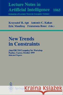 New Trends in Constraints: Joint ERCIM/Compulog Net Workshop Paphos, Cyprus, October 25-27, 1999 Selected Papers Krzysztof R. Apt, Antonis Kakas, Eric Monfroy, Francesca Rossi 9783540678854