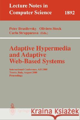 Adaptive Hypermedia and Adaptive Web-Based Systems: International Conference, AH 2000, Trento, Italy, August 28-30, 2000 Proceedings Peter Brusilovsky, Oliviero Stock, Carlo Strapparava 9783540679103