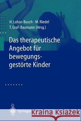 Das Therapeutische Angebot Für Bewegungsgestörte Kinder: Konzepte, Bewertungen, Ausblicke Lohse-Busch, Henning 9783540679172