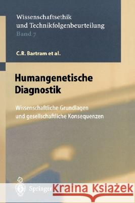 Humangenetische Diagnostik: Wissenschaftliche Grundlagen und gesellschaftliche Konsequenzen C.R. Bartram, J.P. Beckmann, F. Breyer, G. Fey, C. Fonatsch, B. Irrgang, J. Taupitz, K.-M. Seel, F. Thiele, D. Uhl 9783540679455