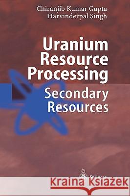 Uranium Resource Processing: Secondary Resources Gupta, Chiranjib 9783540679660 Springer