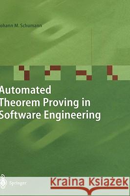 Automated Theorem Proving in Software Engineering Johann Schumann J. M. P. Schumann 9783540679899 Springer