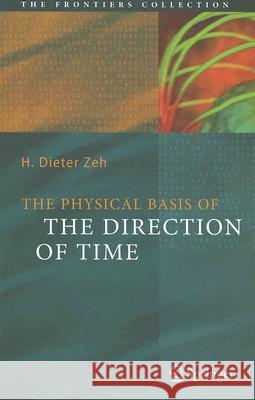 The Physical Basis of The Direction of Time H. Dieter Zeh 9783540680000 Springer-Verlag Berlin and Heidelberg GmbH & 