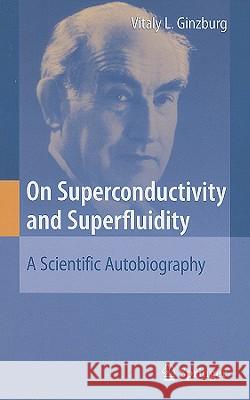 On Superconductivity and Superfluidity: A Scientific Autobiography Ginzburg, Vitaly L. 9783540680048 Springer