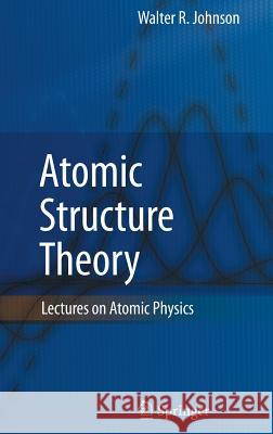 Atomic Structure Theory: Lectures on Atomic Physics Johnson, Walter R. 9783540680109 Springer