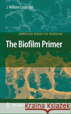 The Biofilm Primer J. William Costerton 9783540680215