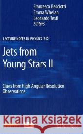 Jets from Young Stars II: Clues from High Angular Resolution Observations Francesca Bacciotti, Emma Whelan, Leonardo Testi 9783540680314 Springer-Verlag Berlin and Heidelberg GmbH & 