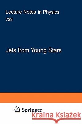 Jets from Young Stars: Models and Constraints Jonathan Ferreira, Catherine Dougados, Emma Whelan 9783540680338 Springer-Verlag Berlin and Heidelberg GmbH & 