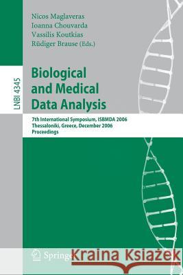 Biological and Medical Data Analysis: 7th International Symposium, ISBMDA 2006, Thessaloniki, Greece, December 7-8, 2006. Proceedings Nicos Maglaveras, Ioanna Chouvarda, Vassilis Koutkias, Rüdiger Brause 9783540680635