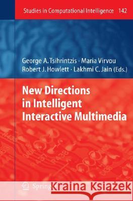 New Directions in Intelligent Interactive Multimedia George A. Tsihrintzis Maria Virvou Robert J. Howlett 9783540681267