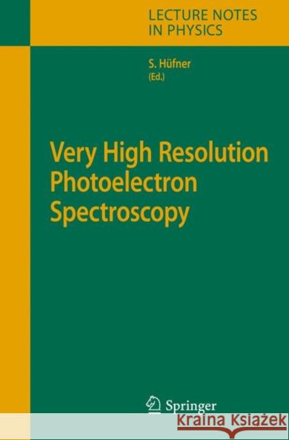Very High Resolution Photoelectron Spectroscopy Stephan Hüfner 9783540681304