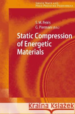 Static Compression of Energetic Materials Suhithi M. Peiris Gasper Piermani 9783540681465 Springer