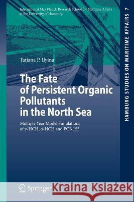 The Fate of Persistent Organic Pollutants in the North Sea: Multiple Year Model Simulations of g-HCH, a-HCH and PCB 153 Tatjana P. Ilyina 9783540681625 Springer-Verlag Berlin and Heidelberg GmbH & 