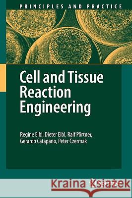 Cell and Tissue Reaction Engineering Regine Eibl, Dieter Eibl, Ralf Pörtner, Gerardo Catapano, Peter Czermak, Martin Fussenegger, Wilfried Weber 9783540681755