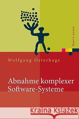 Abnahme Komplexer Software-Systeme: Das Praxishandbuch Osterhage, Wolfgang W. 9783540682233 Springer, Berlin