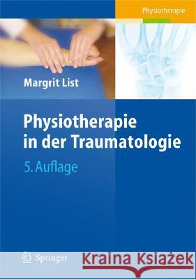 Physiotherapie in der Traumatologie Margrit List, Claudia Klose 9783540682417 Springer-Verlag Berlin and Heidelberg GmbH & 