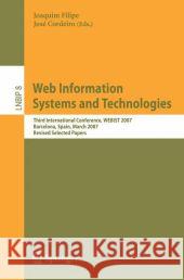 Web Information Systems and Technologies: Third International Conference, WEBIST 2007, Barcelona, Spain, March 3-6, 2007, Revised Selected Papers Joaquim Filipe, José Cordeiro 9783540682578