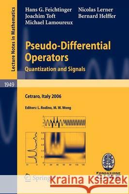 Pseudo-Differential Operators: Quantization and Signals Hans G. Feichtinger, Bernard Helffer, Michael Lamoureux, Nicolas Lerner, Joachim Toft, Luigi Rodino, M. W. Wong 9783540682660