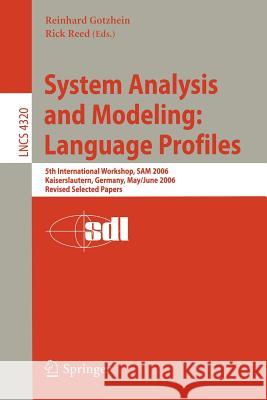 System Analysis and Modeling: Language Profiles: 5th International Workshop, SAM 2006, Kaiserslautern, Germany, May 31 - June 2, 2006, Revised Selected Papers Reinhard Gotzhein, Rick Reed 9783540683711 Springer-Verlag Berlin and Heidelberg GmbH & 