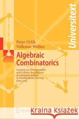 Algebraic Combinatorics: Lectures at a Summer School in Nordfjordeid, Norway, June 2003 Peter Orlik, Volkmar Welker, Gunnar Floystad 9783540683759 Springer-Verlag Berlin and Heidelberg GmbH & 