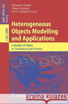 Heterogeneous Objects Modelling and Applications: Collection of Papers on Foundations and Practice Pasko, Alexander 9783540684411 Springer