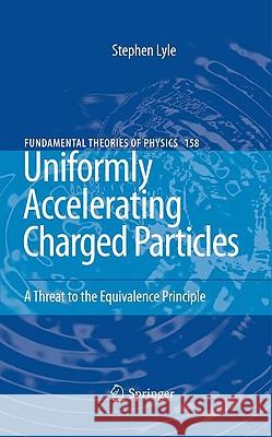 Uniformly Accelerating Charged Particles: A Threat to the Equivalence Principle Lyle, Stephen 9783540684695 Springer