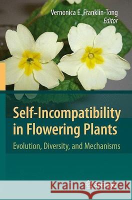 Self-Incompatibility in Flowering Plants: Evolution, Diversity, and Mechanisms Franklin-Tong, Vernonica E. 9783540684855 Springer