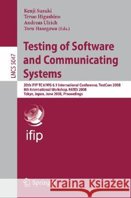 Testing of Software and Communicating Systems: 20th Ifip Tc 6/Wg 6.1 International Conference, Testcom 2008 8th International Workshop, Fates 2008, To Suzuki, Kenji 9783540685142 Springer