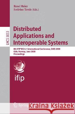 Distributed Applications and Interoperable Systems: 8th Ifip Wg 6.1 International Conference, Dais 2008, Oslo, Norway, June 4-6, 2008, Proceedings Meier, René 9783540686392 Springer