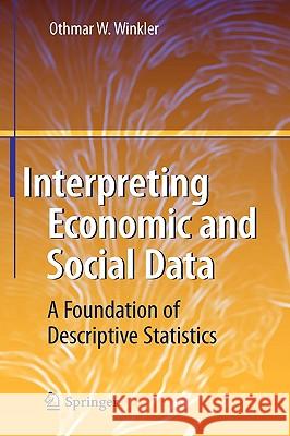 Interpreting Economic and Social Data: A Foundation of Descriptive Statistics Othmar W. Winkler 9783540687207 Springer-Verlag Berlin and Heidelberg GmbH & 