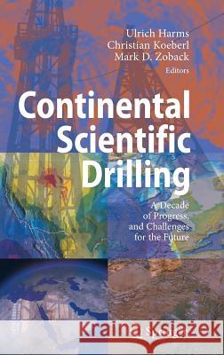 Continental Scientific Drilling: A Decade of Progress, and Challenges for the Future Harms, Ulrich 9783540687771 SPRINGER-VERLAG BERLIN AND HEIDELBERG GMBH & 