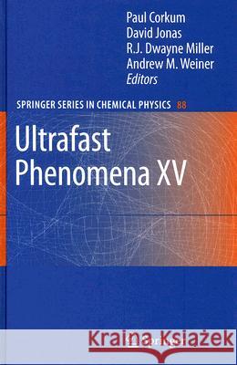 Ultrafast Phenomena XV: Proceedings of the 15th International Conference, Pacific Grove, Usa, July 30 - August 4, 2006 Corkum, Paul 9783540687795 Springer