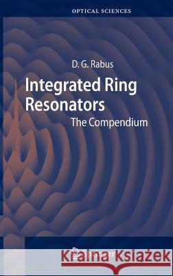 Integrated Ring Resonators: The Compendium Rabus, Dominik G. 9783540687863 Springer