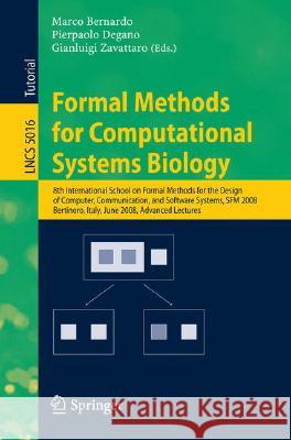 Formal Methods for Computational Systems Biology: 8th International School on Formal Methods for the Design of Computer, Communication, and Software S Bernardo, Marco 9783540688921 Springer