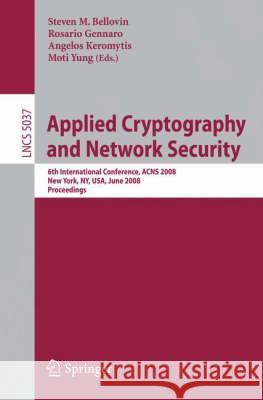 Applied Cryptography and Network Security: 6th International Conference, Acns 2008, New York, Ny, Usa, June 3-6, 2008, Proceedings Bellovin, Steven M. 9783540689133 Springer