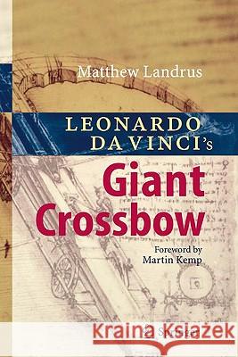 Leonardo Da Vinci's Giant Crossbow Landrus, Matt 9783540689157 Springer