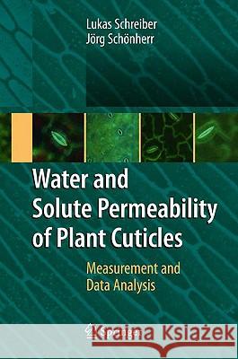 Water and Solute Permeability of Plant Cuticles: Measurement and Data Analysis Schreiber, Lukas 9783540689447 Springer