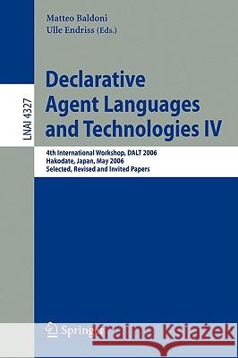 Declarative Agent Languages and Technologies IV: 4th International Workshop, DALT 2006, Hakodate, Japan, May 8, 2006, Selected, Revised and Invited Papers Matteo Baldoni, Ulle Endriss 9783540689591