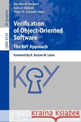 Verification of Object-Oriented Software. The KeY Approach: Foreword by K. Rustan M. Leino Bernhard Beckert, Reiner Hähnle, Peter H. Schmitt 9783540689775