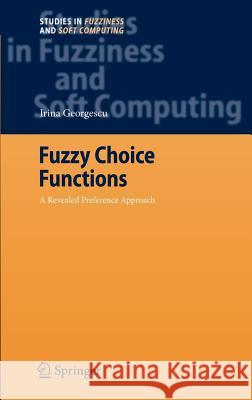 Fuzzy Choice Functions: A Revealed Preference Approach Georgescu, Irina 9783540689973 Springer