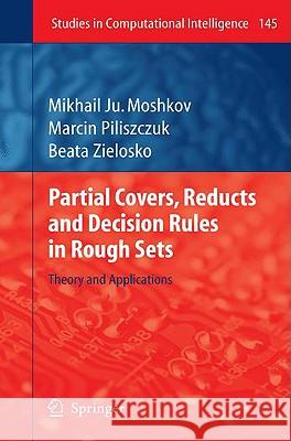 Partial Covers, Reducts and Decision Rules in Rough Sets: Theory and Applications Moshkov, Mikhail Ju 9783540690276