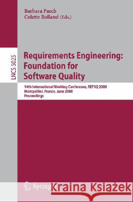 Requirements Engineering: Foundation for Software Quality: 14th International Working Conference, REFSQ 2008 Montpellier, France, june 16-17, 2008, Proceedings Barbara Paech, Colette Rolland 9783540690603