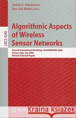 Algorithmic Aspects of Wireless Sensor Networks: Second International Workshop, ALGOSENSORS 2006, Venice, Italy, July 15, 2006, Revised Selected Paper Nikoletseas, Sotiris 9783540690856