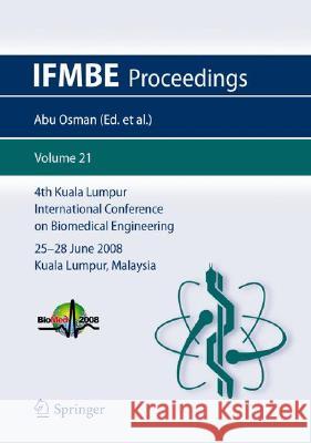 4th Kuala Lumpur International Conference on Biomedical Engineering 2008: BIOMED 2008, 25-28 June 2008, Kuala Lumpur, Malaysia Abu Osman, Noor Azuan 9783540691389 Springer