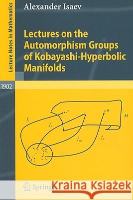 Lectures on the Automorphism Groups of Kobayashi-Hyperbolic Manifolds Alexander Isaev 9783540691518 Springer-Verlag Berlin and Heidelberg GmbH & 