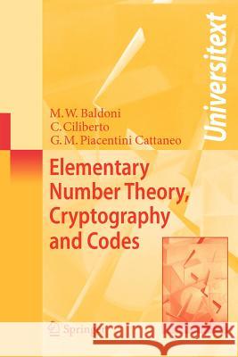 Elementary Number Theory, Cryptography and Codes M. Welleda Baldoni Ciro Ciliberto G. M. Piacentin 9783540691990