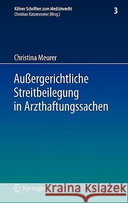 Außergerichtliche Streitbeilegung in Arzthaftungssachen: Unter Besonderer Berücksichtigung Der Arbeit Der Gutachterkommissionen Und Schlichtungsstelle Meurer, Christina 9783540692157 Springer