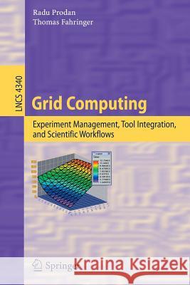 Grid Computing: Experiment Management, Tool Integration, and Scientific Workflows Radu Prodan, Thomas Fahringer 9783540692614 Springer-Verlag Berlin and Heidelberg GmbH & 